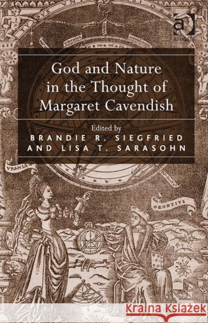 God and Nature in the Thought of Margaret Cavendish Brandie R. Siegfried Lisa T. Sarasohn  9781472439611 Ashgate Publishing Limited