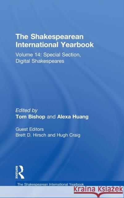 The Shakespearean International Yearbook: Volume 14: Special Section, Digital Shakespeares Tom Bishop Alexander C. Y. Huang Brett D. Hirsch 9781472439642 Ashgate Publishing Limited