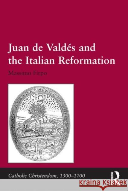 Juan de Valdés and the Italian Reformation Firpo, Massimo 9781472439772