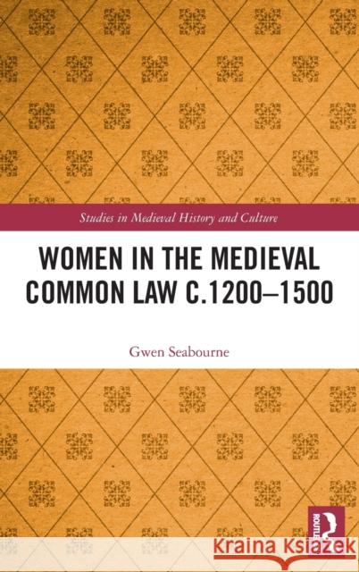 Women in the Medieval Common Law c.1200-1500 Seabourne, Gwen 9781472439802 Routledge