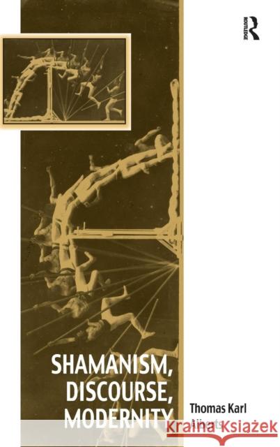 Shamanism, Discourse, Modernity Dr. Thomas Alberts Afe Adogame Graham Harvey 9781472439840 Ashgate Publishing Limited