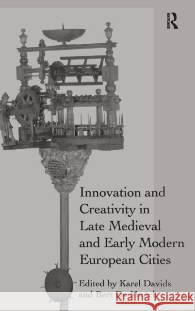 Innovation and Creativity in Late Medieval and Early Modern European Cities Karel Davids Bert de Munck  9781472439871