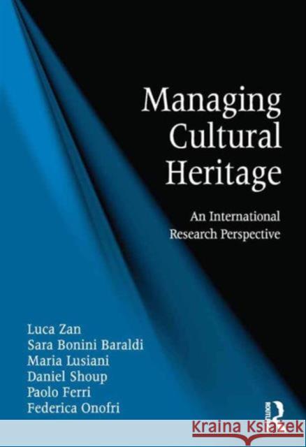 Managing Cultural Heritage: An International Research Perspective Daniel Shoup Maria Lusiani Paolo Ferri 9781472440365 Ashgate Publishing Limited