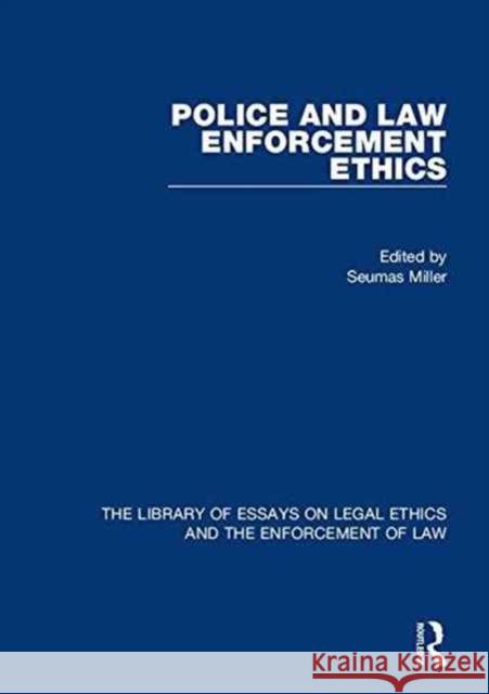 Police and Law Enforcement Ethics Seumas Miller 9781472441102 Routledge