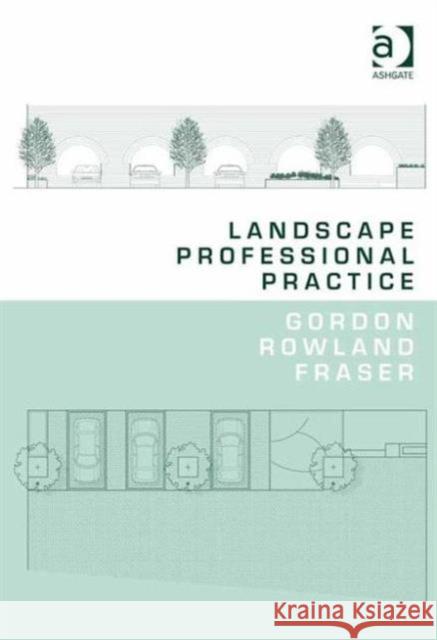 Landscape Professional Practice Gordon Rowland Fraser   9781472441218 Ashgate Publishing Limited