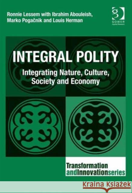 Integral Polity: Integrating Nature, Culture, Society and Economy Lessem, Ronnie 9781472442475 Ashgate Publishing Limited