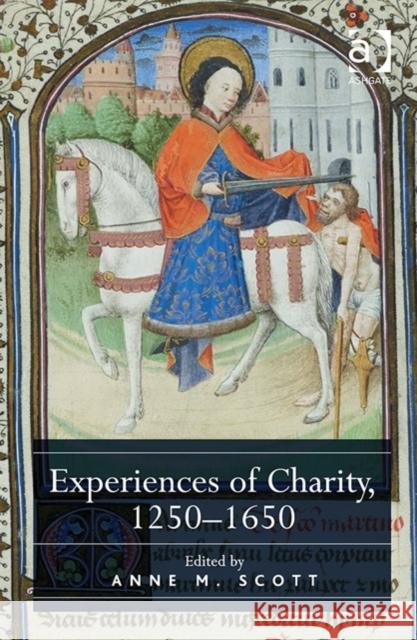 Experiences of Charity, 1250-1650 Anne M. Scott   9781472443380 Ashgate Publishing Limited