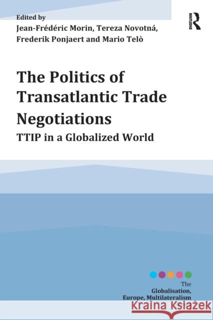 The Politics of Transatlantic Trade Negotiations: Ttip in a Globalized World Morin, Jean-Frederic 9781472443649
