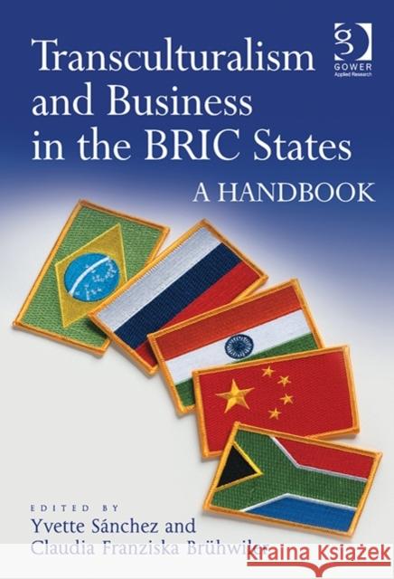 Transculturalism and Business in the Bric States: A Handbook Sanchez, Dr. Yvette|||Bruhwiler, Claudia Franziska 9781472444011