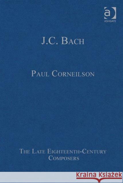 J.C. Bach Paul Corneilson Professor Simon Keefe  9781472444042 Ashgate Publishing Limited