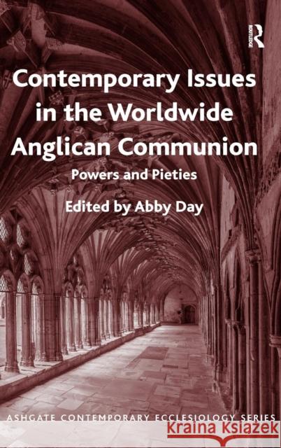 Contemporary Issues in the Worldwide Anglican Communion: Powers and Pieties Dr. Abby Day Rev. Thomas Hughson, S. J. Professor Bruce Kaye 9781472444134