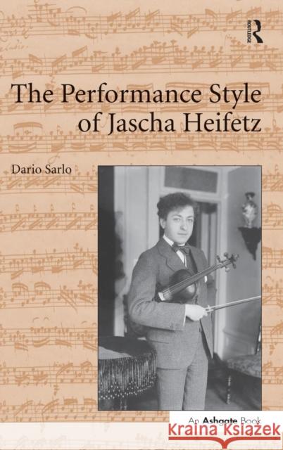 The Performance Style of Jascha Heifetz Dario Sarlo   9781472444233 Ashgate Publishing Limited