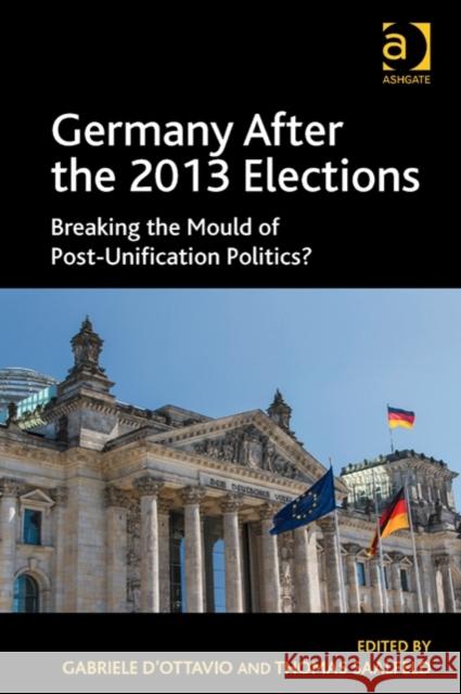 Germany After the 2013 Elections: Breaking the Mould of Post-Unification Politics? Dr. Gabriele D'Ottavio Thomas Saalfeld  9781472444394 Ashgate Publishing Limited
