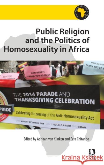 Public Religion and the Politics of Homosexuality in Africa Dr. Adriaan Van Klinken Professor Ezra Chitando James L. Cox 9781472445513 Ashgate Publishing Limited