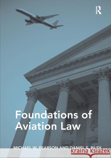 Foundations of Aviation Law Michael W. Pearson Daniel S. Riley  9781472445636