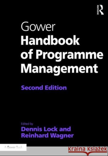 Gower Handbook of Programme Management Dennis Lock Reinhard Wagner 9781472445773 Routledge