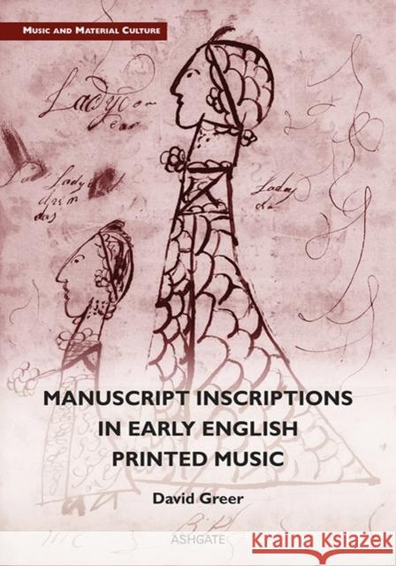 Manuscript Inscriptions in Early English Printed Music David Greer   9781472445872