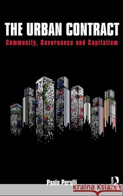 The Urban Contract: Community, Governance and Capitalism Paolo Perulli 9781472445902 Routledge