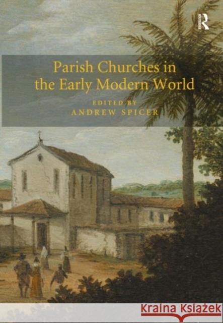 Parish Churches in the Early Modern World Professor Andrew Spicer   9781472446084 Ashgate Publishing Limited