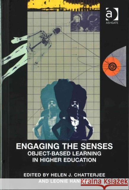 Engaging the Senses: Object-Based Learning in Higher Education Helen J. Chatterjee Dr. Leonie Hannan  9781472446152 Ashgate Publishing Limited