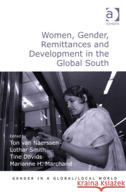 Women, Gender, Remittances and Development in the Global South Dr. Lothar Smith Ton van Naerssen Marianne H. Marchand 9781472446206 Ashgate Publishing Limited
