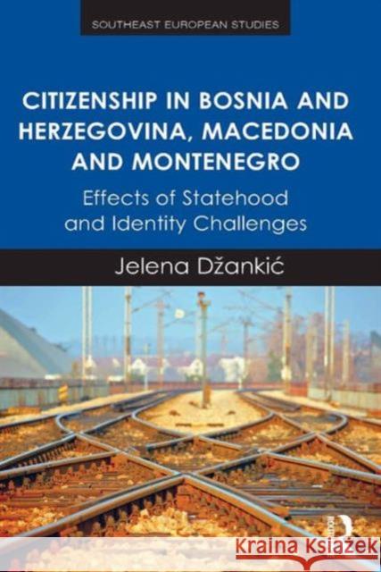 Citizenship in Bosnia and Herzegovina, Macedonia and Montenegro: Effects of Statehood and Identity Challenges Dzankic, Jelena 9781472446411 Ashgate Publishing