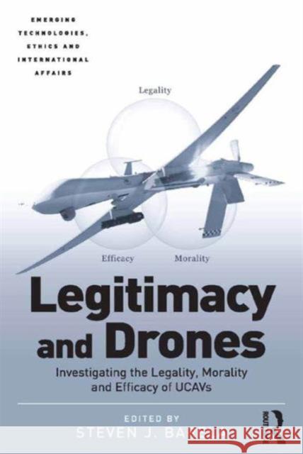 Legitimacy and Drones: Investigating the Legality, Morality and Efficacy of Ucavs Steven J. Barela Dr. Jai Galliott Avery Plaw 9781472446879