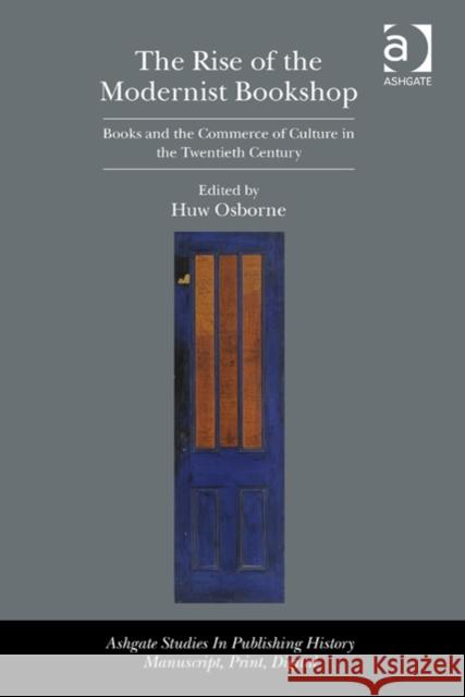 The Rise of the Modernist Bookshop: Books and the Commerce of Culture in the Twentieth Century Huw Osborne Professor Ann R. Hawkins Professor Maura Ives 9781472446992 Ashgate Publishing Limited