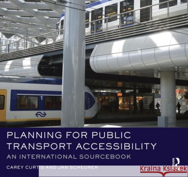 Planning for Public Transport Accessibility: An International Sourcebook Carey Curtis Jan Scheurer  9781472447241 Ashgate Publishing Limited