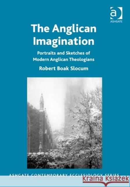 The Anglican Imagination: Portraits and Sketches of Modern Anglican Theologians Slocum  Robert Boak Thomas Hughson, S. J. Professor Bruce Kaye 9781472447357