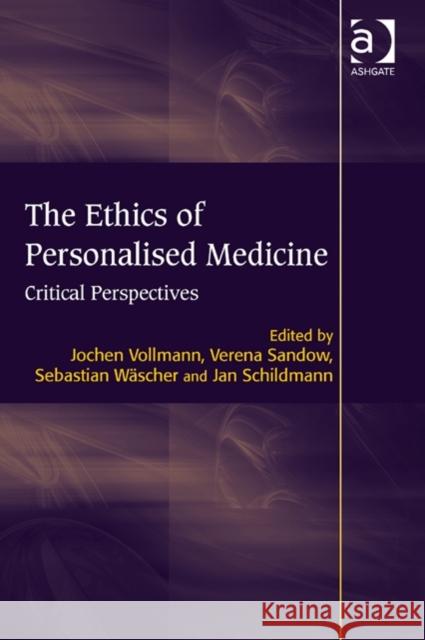 The Ethics of Personalised Medicine: Critical Perspectives Jan Schildmann Sebastian Wascher Verena Sandow 9781472447968 Ashgate Publishing Limited