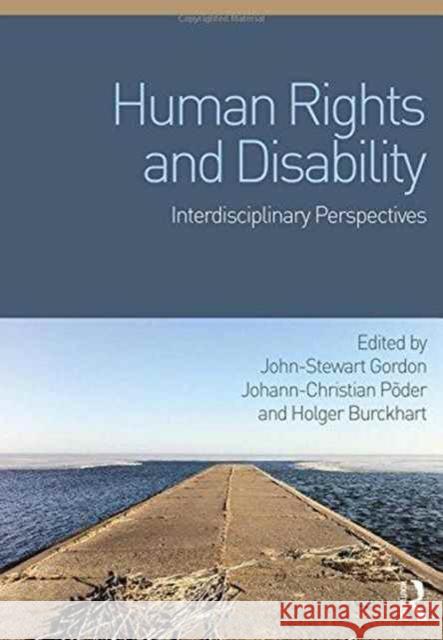 Human Rights and Disability: Interdisciplinary Perspectives John-Stewart Gordon Johann-Christian Poder Holger Burckhart 9781472448231 Routledge