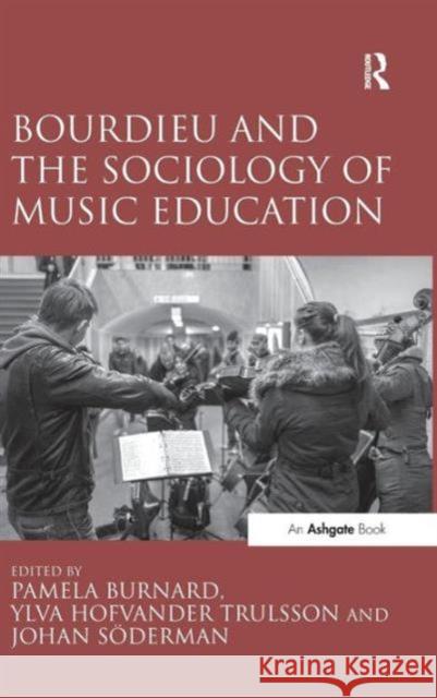 Bourdieu and the Sociology of Music Education Johan Soderman Pamela Burnard Dr. Ylva Hofvander Trulsson 9781472448293 Ashgate Publishing Limited