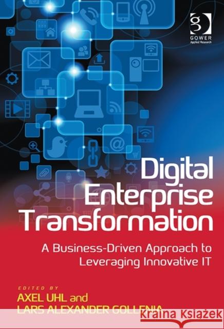 Digital Enterprise Transformation: A Business-Driven Approach to Leveraging Innovative It Uhl, Axel 9781472448545 Ashgate Publishing Limited