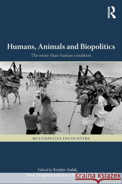 Humans, Animals and Biopolitics: The More-Than-Human Condition Tone Druglitro Kristin Asdal Steve Hinchliffe 9781472448682