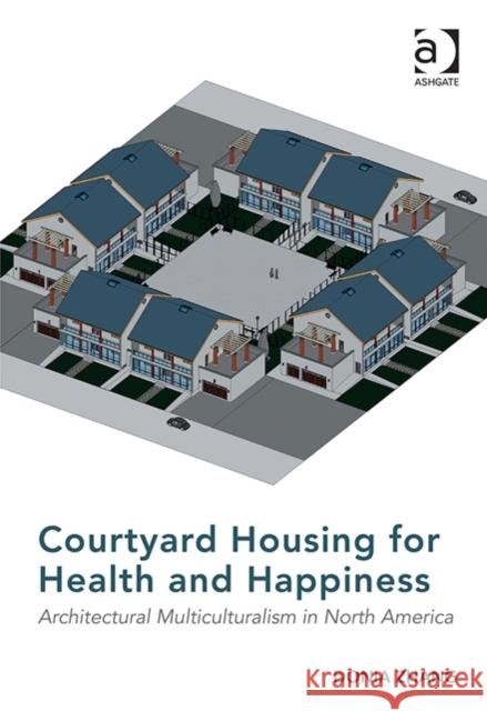 Courtyard Housing for Health and Happiness: Architectural Multiculturalism in North America Donia Zhang   9781472449115 Ashgate Publishing Limited