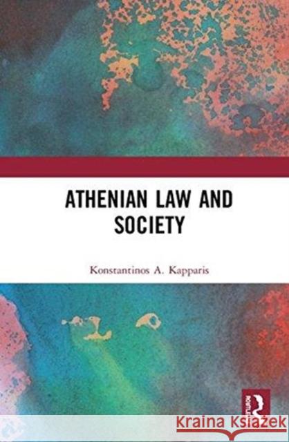 Athenian Law and Society Konstantinos A. Kapparis 9781472449184