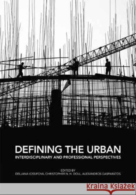 Defining the Urban: Interdisciplinary and Professional Perspectives Deljana Iossifova Christopher Doll 9781472449498