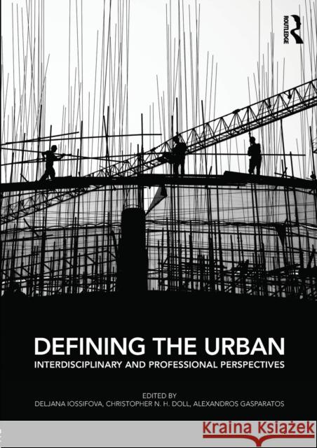 Defining the Urban: Interdisciplinary and Professional Perspectives Deljana Iossifova Christopher Doll 9781472449528