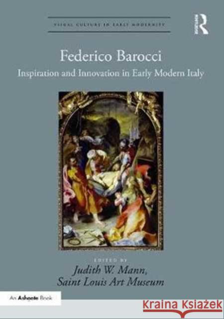 Federico Barocci: Inspiration and Innovation in Early Modern Italy Judith W. Mann 9781472449603 Routledge