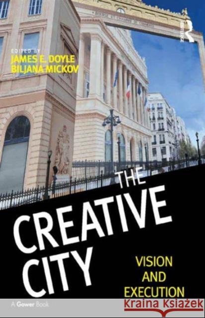 The Creative City: Vision and Execution Doyle, Mr. James|||Mickov, Biljana 9781472449870 