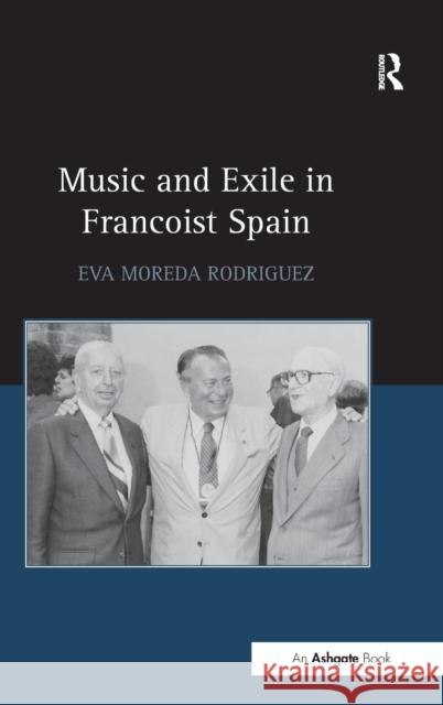 Music and Exile in Francoist Spain Dr Eva Moreda Rodriguez   9781472450043 Ashgate Publishing Limited