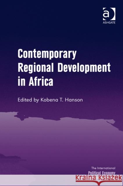 Contemporary Regional Development in Africa Kobena T. Hanson Timothy M. Shaw  9781472451439