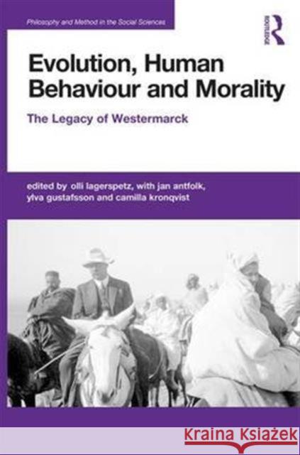 Evolution, Human Behaviour and Morality: The Legacy of Westermarck Olli Lagerspetz Jan Antfolk Ylva Gustafsson 9781472451743 Routledge