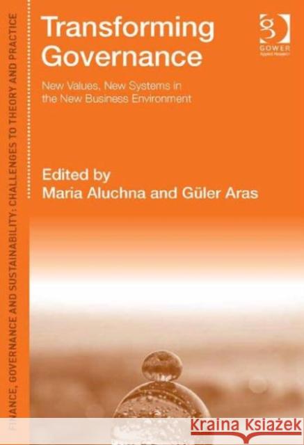 Transforming Governance: New Values, New Systems in the New Business Environment  9781472452016 