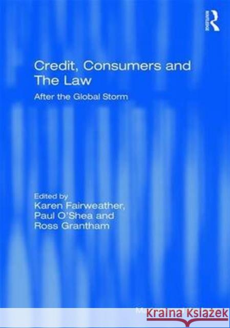 Credit, Consumers and the Law: After the Global Storm Paul O Karen Fairweather Paul O'Shea 9781472452344 Routledge