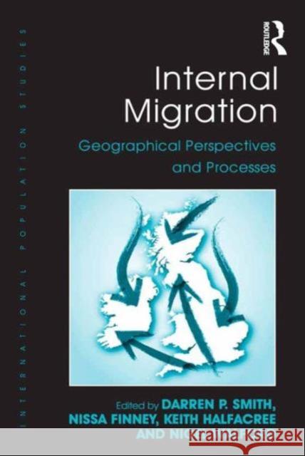 Internal Migration: Geographical Perspectives and Processes Keith Halfacree Nissa Finney Darren P. Smith 9781472452467
