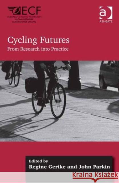 Cycling Futures: From Research Into Practice John Parkin Regine Gerike  9781472453617 Ashgate Publishing Limited