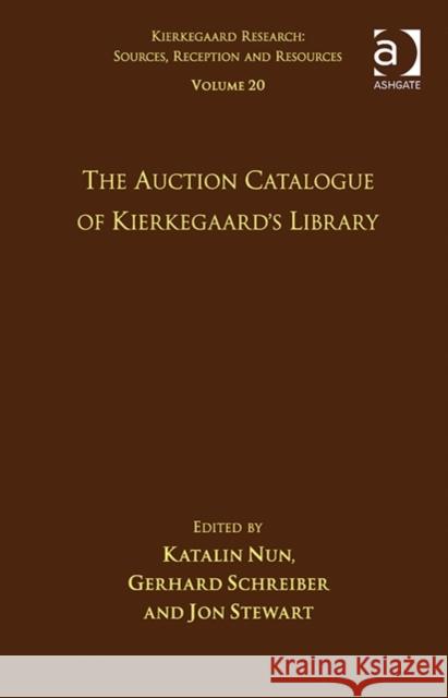 Volume 20: The Auction Catalogue of Kierkegaard's Library Gerhard Schreiber Jon Stewart Katalin Nun, PhD 9781472453679