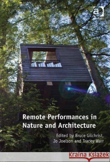 Remote Performances in Nature and Architecture Jo Joelson Bruce Gilchrist Tracey Warr 9781472453914